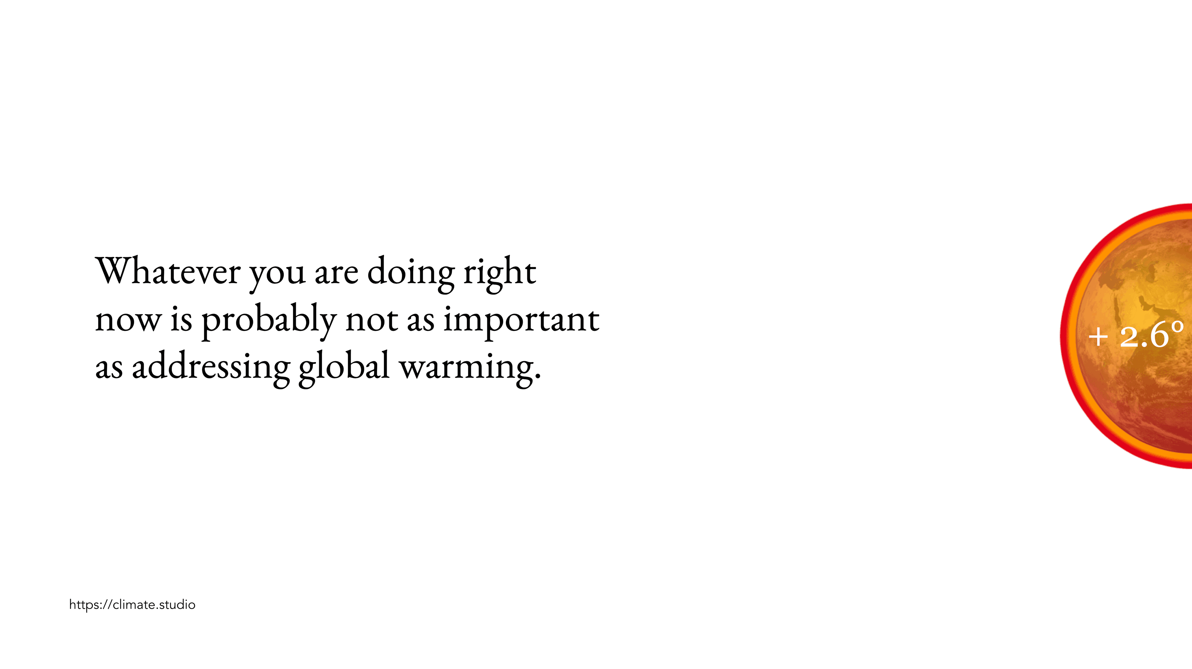 Text stating 'Whatever you are doing right now is probably not as important as addressing global warming' next to an image of a red and orange planet with +1.5° displayed.